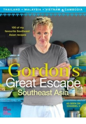 Gordon’s Great Escape Southeast Asia - 100 of my favourite Southeast Asian recipes