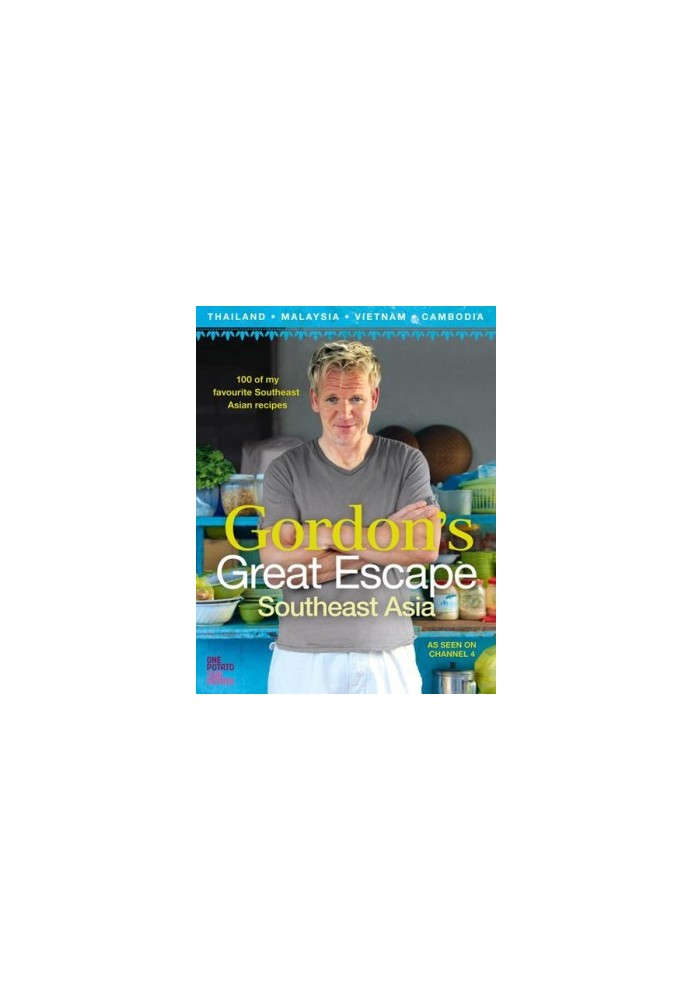 Gordon’s Great Escape Southeast Asia - 100 of my favourite Southeast Asian recipes
