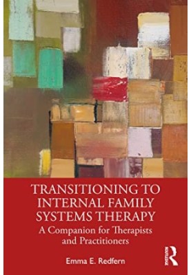 Transitioning to Internal Family Systems Therapy : A Companion for Therapists and Practitioners