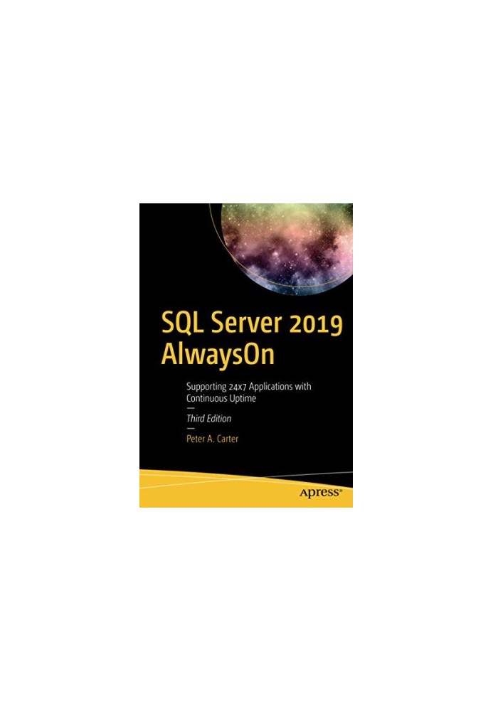 SQL Server 2019 AlwaysOn: Supporting 24x7 Applications with Continuous Uptime