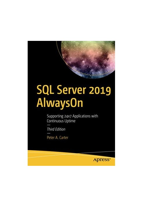 SQL Server 2019 AlwaysOn: Supporting 24x7 Applications with Continuous Uptime