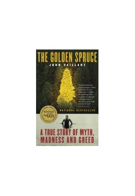 The Golden Spruce A true story of myth madness and greed