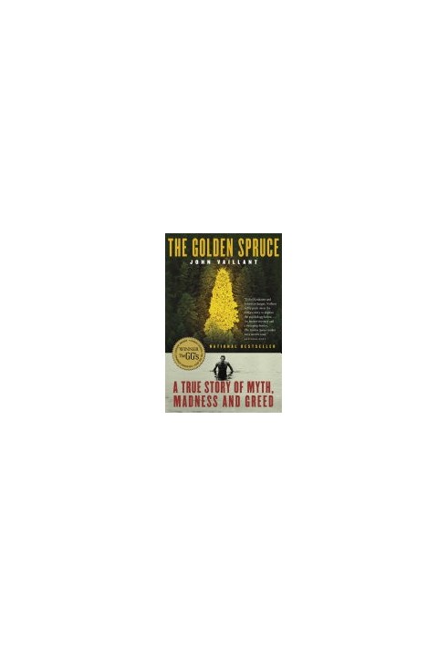 The Golden Spruce A true story of myth madness and greed