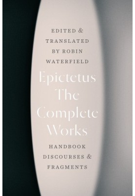 The Complete Works: Handbook, Discourses, and Fragments