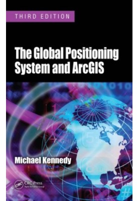 The Global Positioning System and ArcGIS, Third Edition