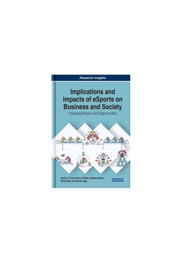 Implications and Impacts of eSports on Business and Society: Emerging Research and Opportunities (Advances in E-business Rese