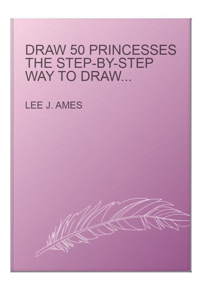 Draw 50 Princesses The Step-by-Step Way to Draw Snow White, Cinderella, Sleeping Beauty and Many More