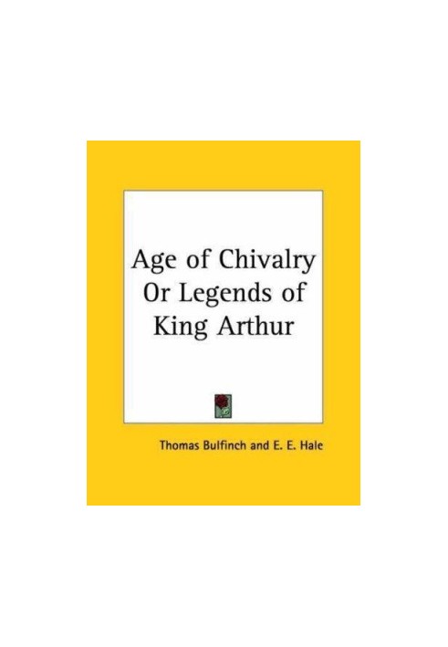 The age of chivalry, or, Legends of King Arthur