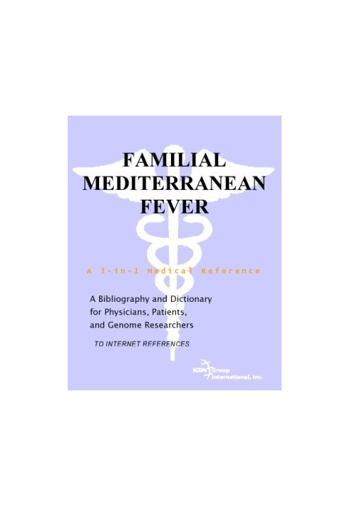 Familial Mediterranean Fever - A Bibliography and Dictionary for Physicians, Patients, and Genome Researchers