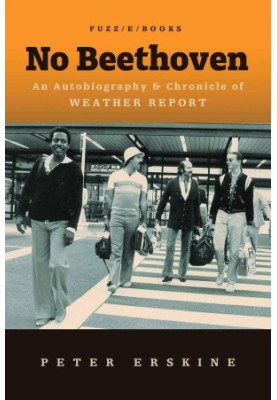 No Beethoven · An Autobiography & Chronicle of Weather Report