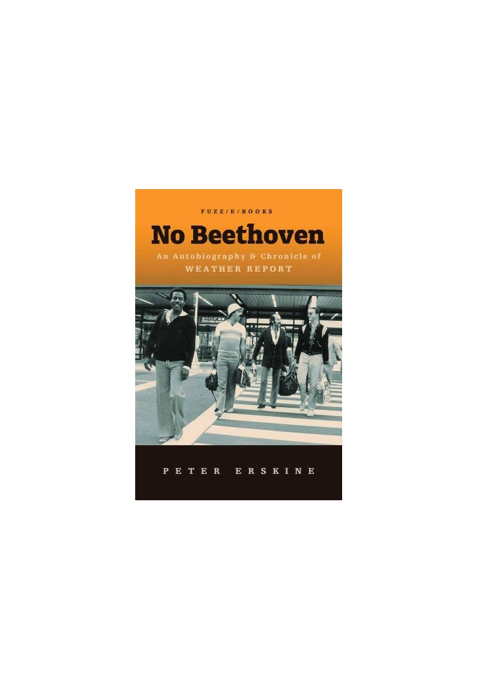 No Beethoven · An Autobiography & Chronicle of Weather Report