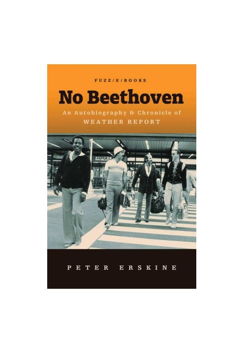 No Beethoven · An Autobiography & Chronicle of Weather Report