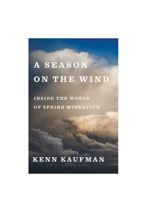 A Season on the Wind: Inside the World of Spring Migration