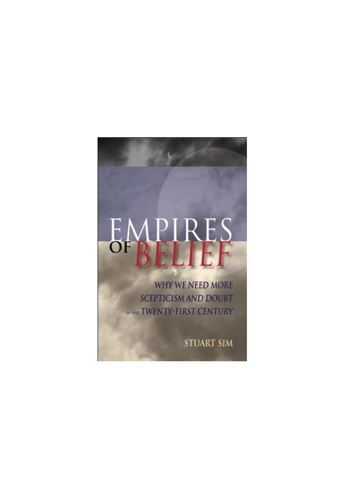 Empires of Belief: Why We Need More Skepticism and Doubt in the Twenty-First Century