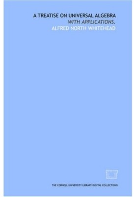 A treatise on universal algebra: with applications.