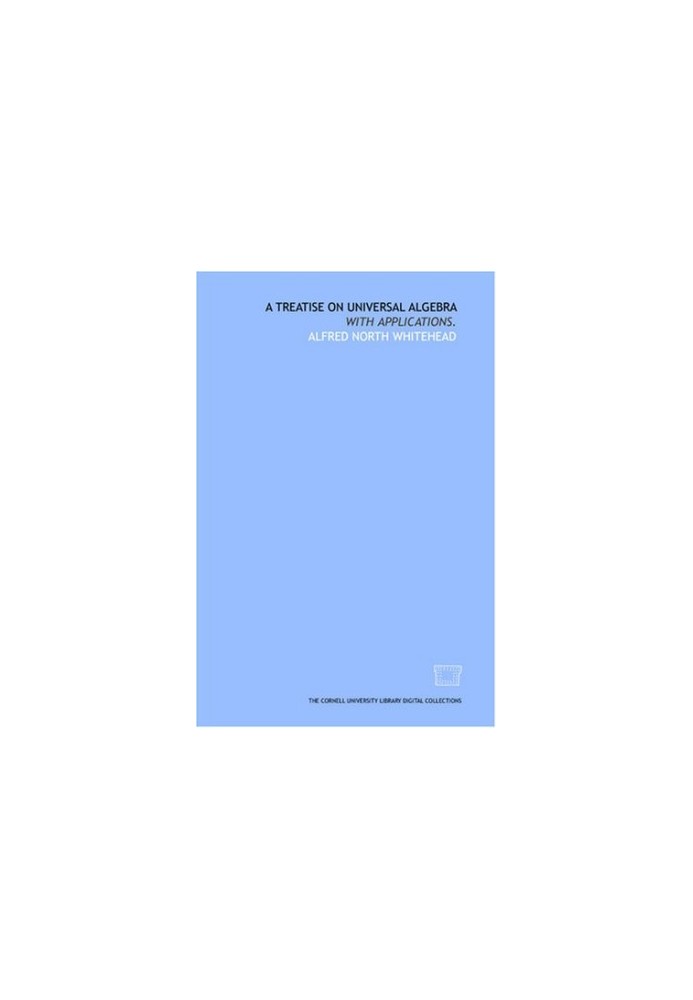 A treatise on universal algebra: with applications.