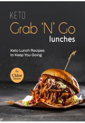 Keto Grab 'N' Go Lunches: Keto Lunches to Keep You Going