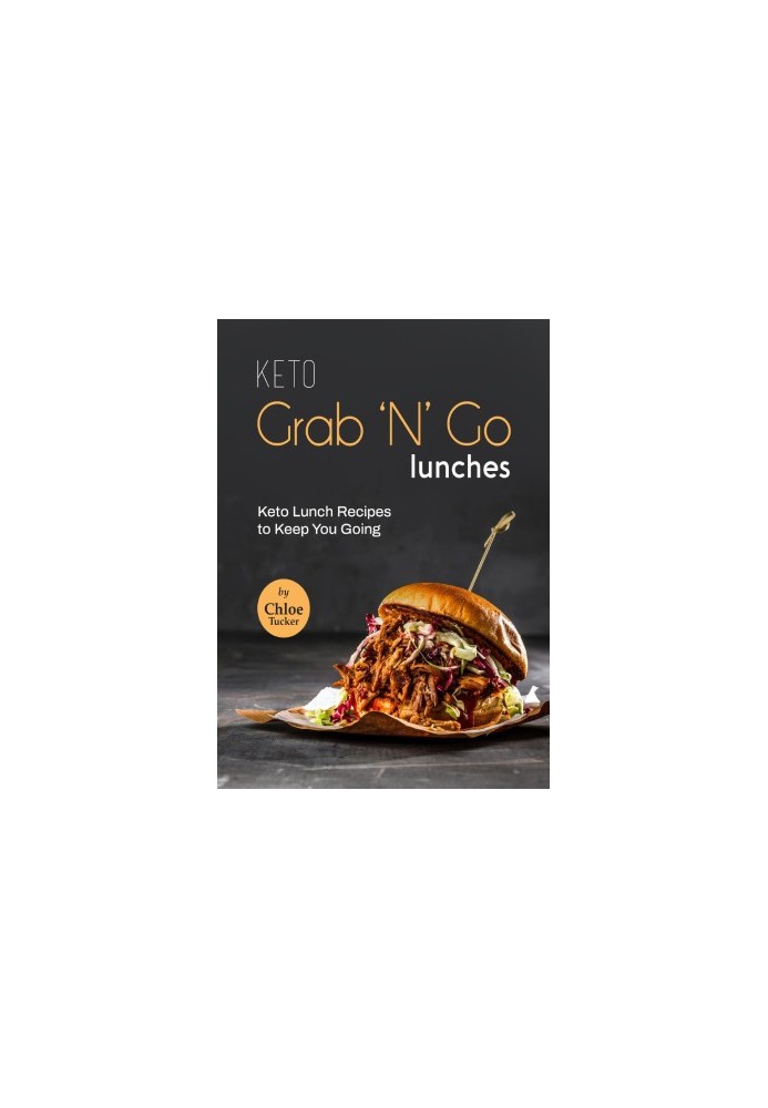 Keto Grab 'N' Go Lunches: Keto Lunches to Keep You Going