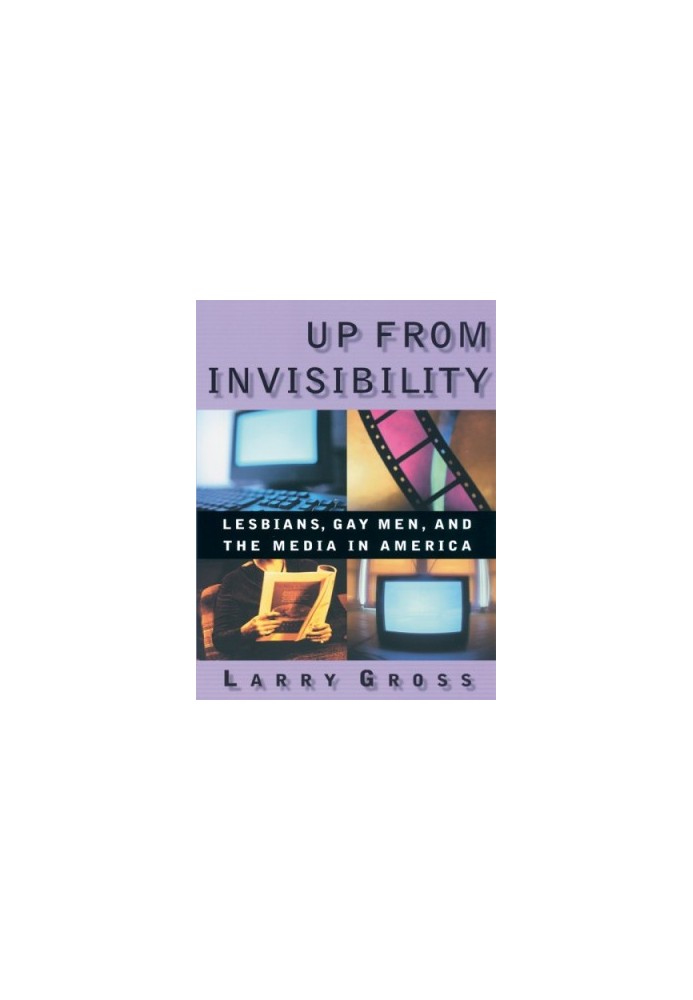 Up from Invisibility: Lesbians, Gay Men, and the Media in America