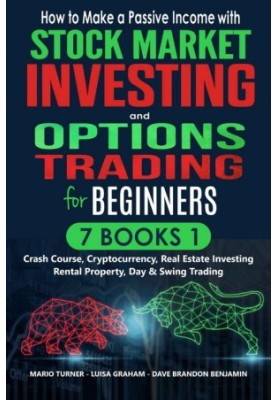 How to Make a Passive Income with Stock Market Investing and Options Trading for Beginners: 7 Books in 1