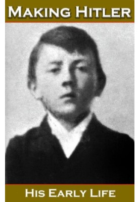 Making Hitler: His Early Life