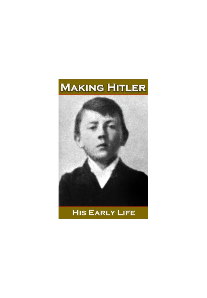 Making Hitler: His Early Life