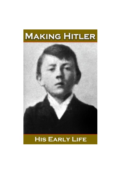 Making Hitler: His Early Life