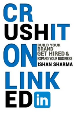 Crush It on LinkedIn: Build Your Brand, Get Hired & Expand Your Business.