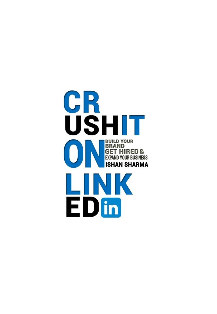 Crush It on LinkedIn: Build Your Brand, Get Hired & Expand Your Business.