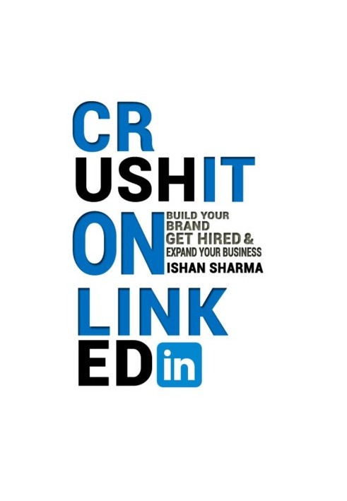 Crush It on LinkedIn: Build Your Brand, Get Hired & Expand Your Business.