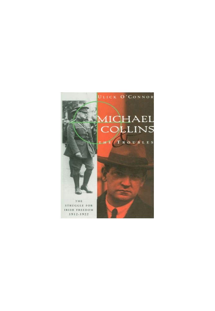 Michael Collins and the troubles: the struggle for Irish freedom, 1912-1922