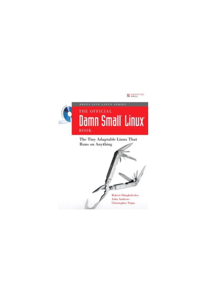 Negus Live Linux Series The Official Damn Small Linux Book: The Tiny Adaptable Linux That Runs on Anything