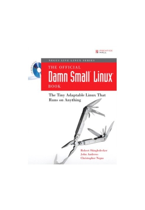 Negus Live Linux Series The Official Damn Small Linux Book: The Tiny Adaptable Linux That Runs on Anything