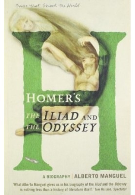 Homer's the Iliad and the Odyssey: A Biography