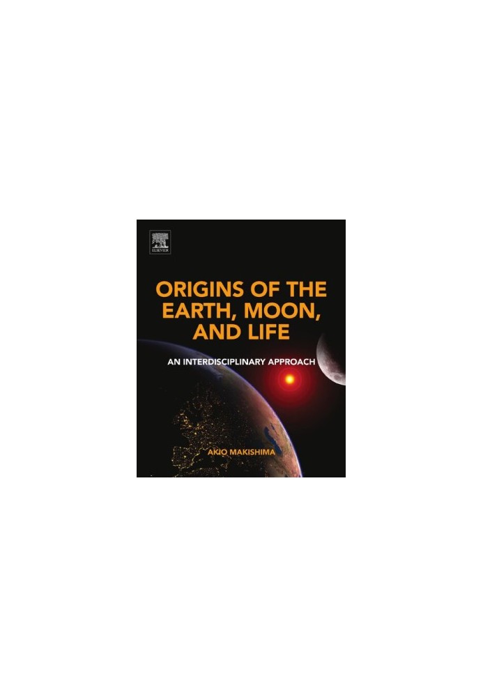Origins of the Earth, Moon, and Life: An Interdisciplinary Approach