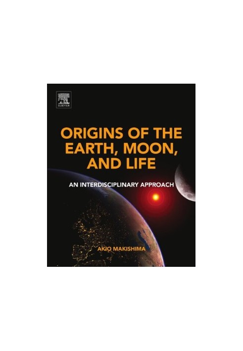 Origins of the Earth, Moon, and Life: An Interdisciplinary Approach