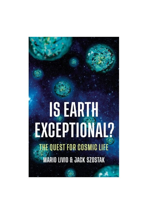 Is Earth Exceptional?: The Quest for Cosmic Life