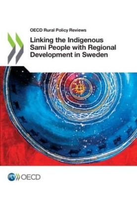 OECD Rural Policy Reviews Linking the Indigenous Sami People with Regional Development in Sweden