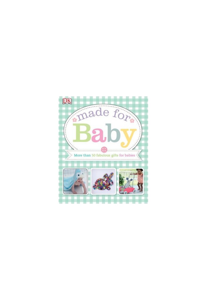 Made for Baby: More than 50 fabulous gifts for babies