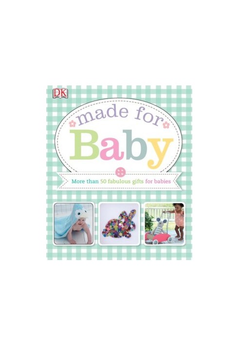 Made for Baby: More than 50 fabulous gifts for babies