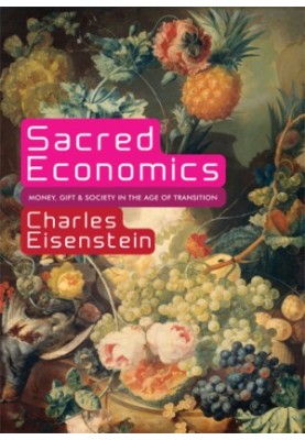 Sacred economics: money, gift, & society in the age of transition