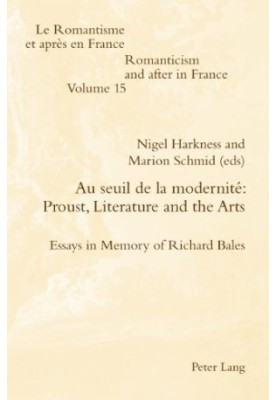 Au seuil de la modernité : Proust, literature and the arts : essays in memory of Richard Bales