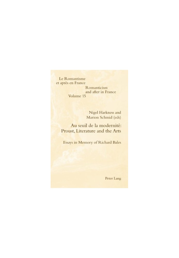 Au seuil de la modernité : Proust, literature and the arts : essays in memory of Richard Bales