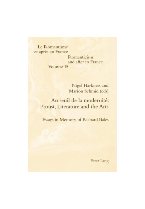 Au seuil de la modernité : Proust, literature and the arts : essays in memory of Richard Bales