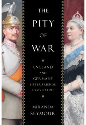 The pity of war: England and Germany, bitter friends, beloved foes