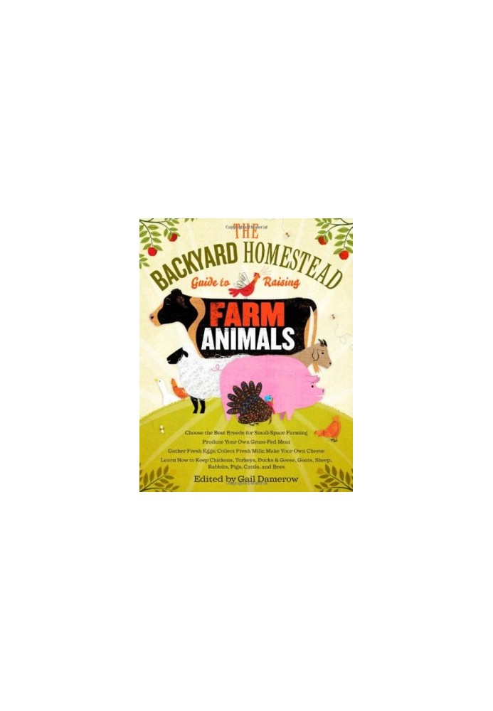 The Backyard Homestead Guide to Raising Farm Animals