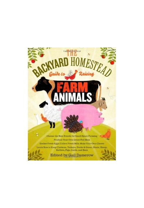 The Backyard Homestead Guide to Raising Farm Animals