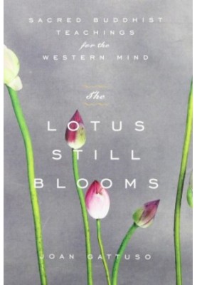 The Lotus Still Blooms: Sacred Buddhist Teachings for the Western Mind