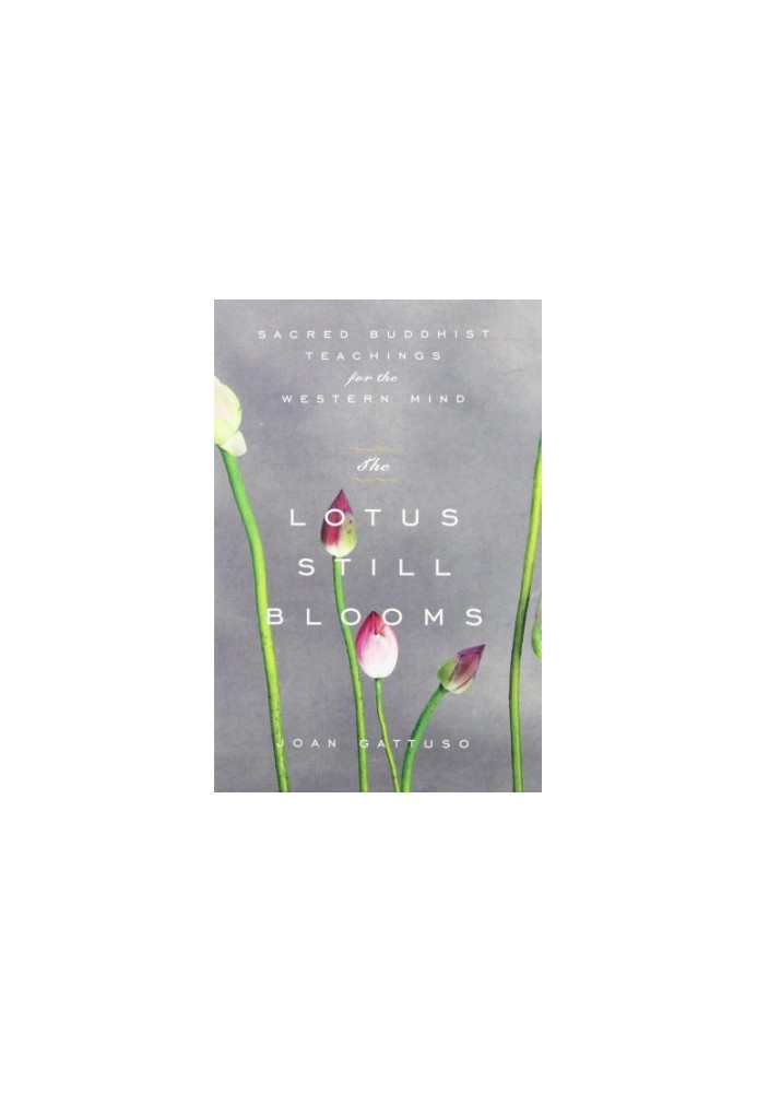 The Lotus Still Blooms: Sacred Buddhist Teachings for the Western Mind