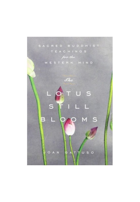 The Lotus Still Blooms: Sacred Buddhist Teachings for the Western Mind